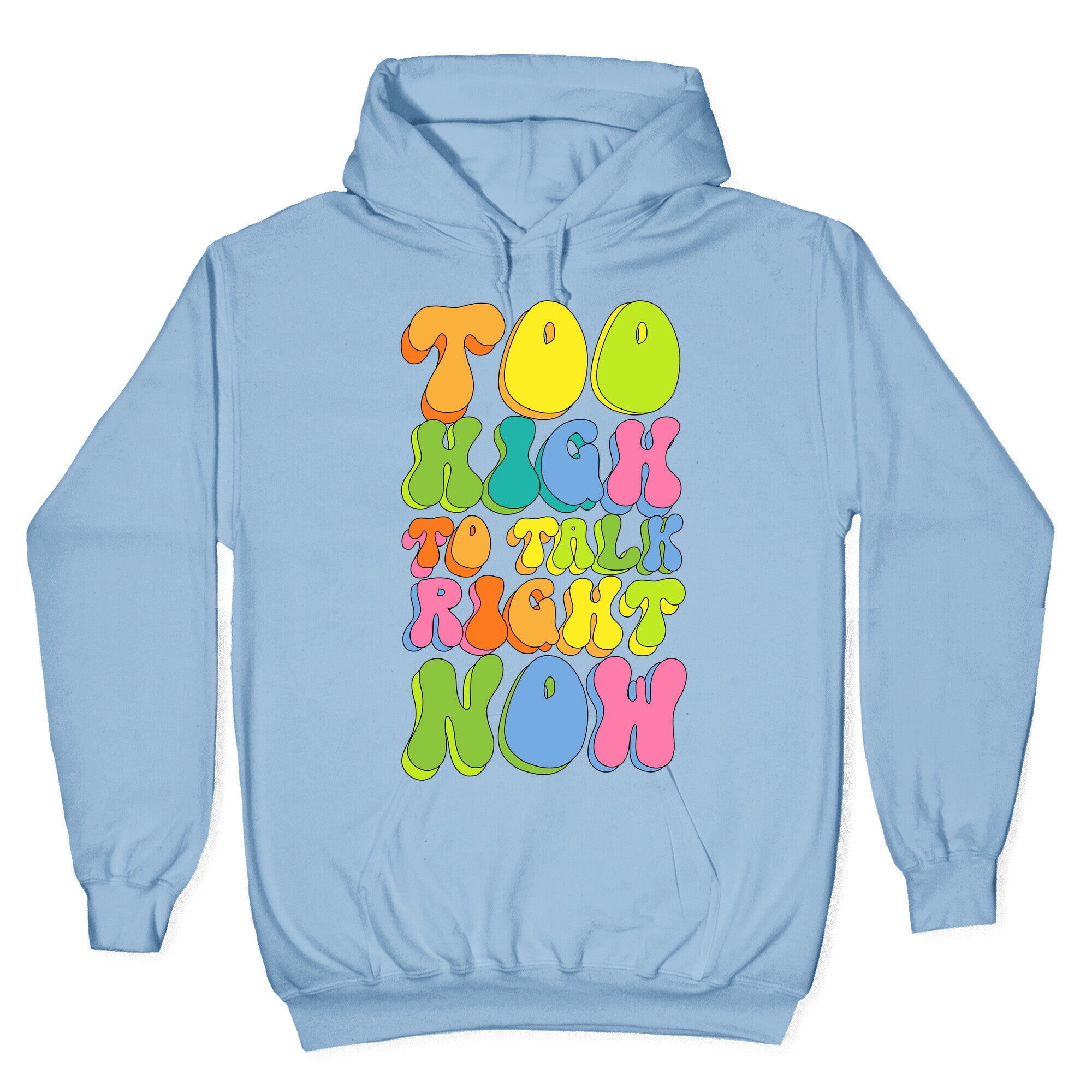 Too High To Talk Right Now Hoodie