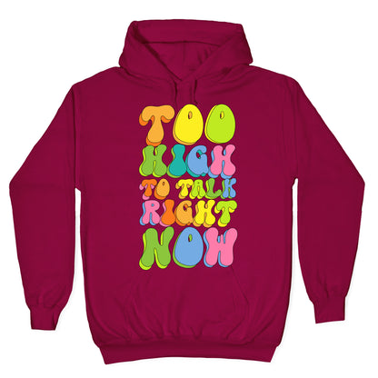 Too High To Talk Right Now Hoodie