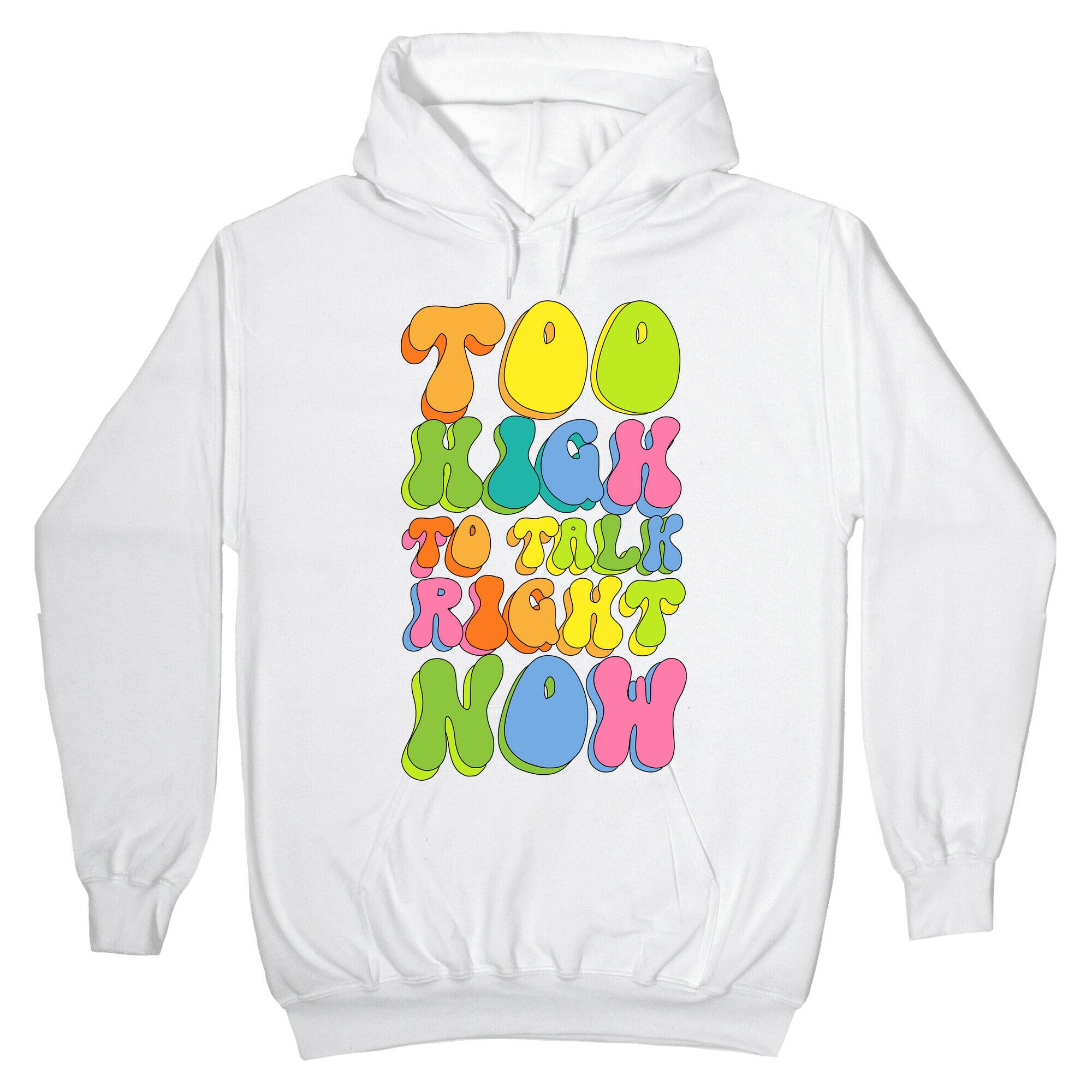Too High To Talk Right Now Hoodie