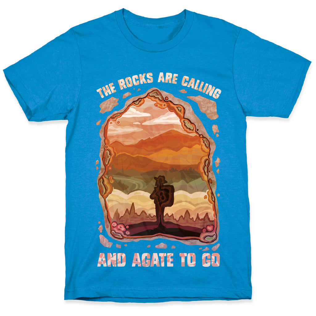 The Rocks Are Calling And Agate To Go T-Shirt