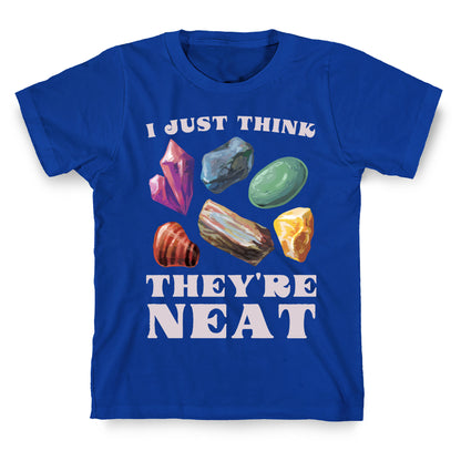 I Just Think They're Neat T-Shirt