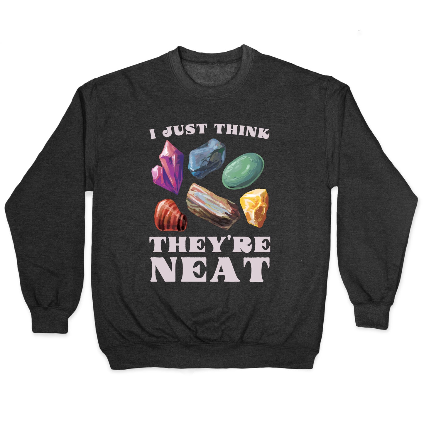 I Just Think They're Neat Crewneck Sweatshirt
