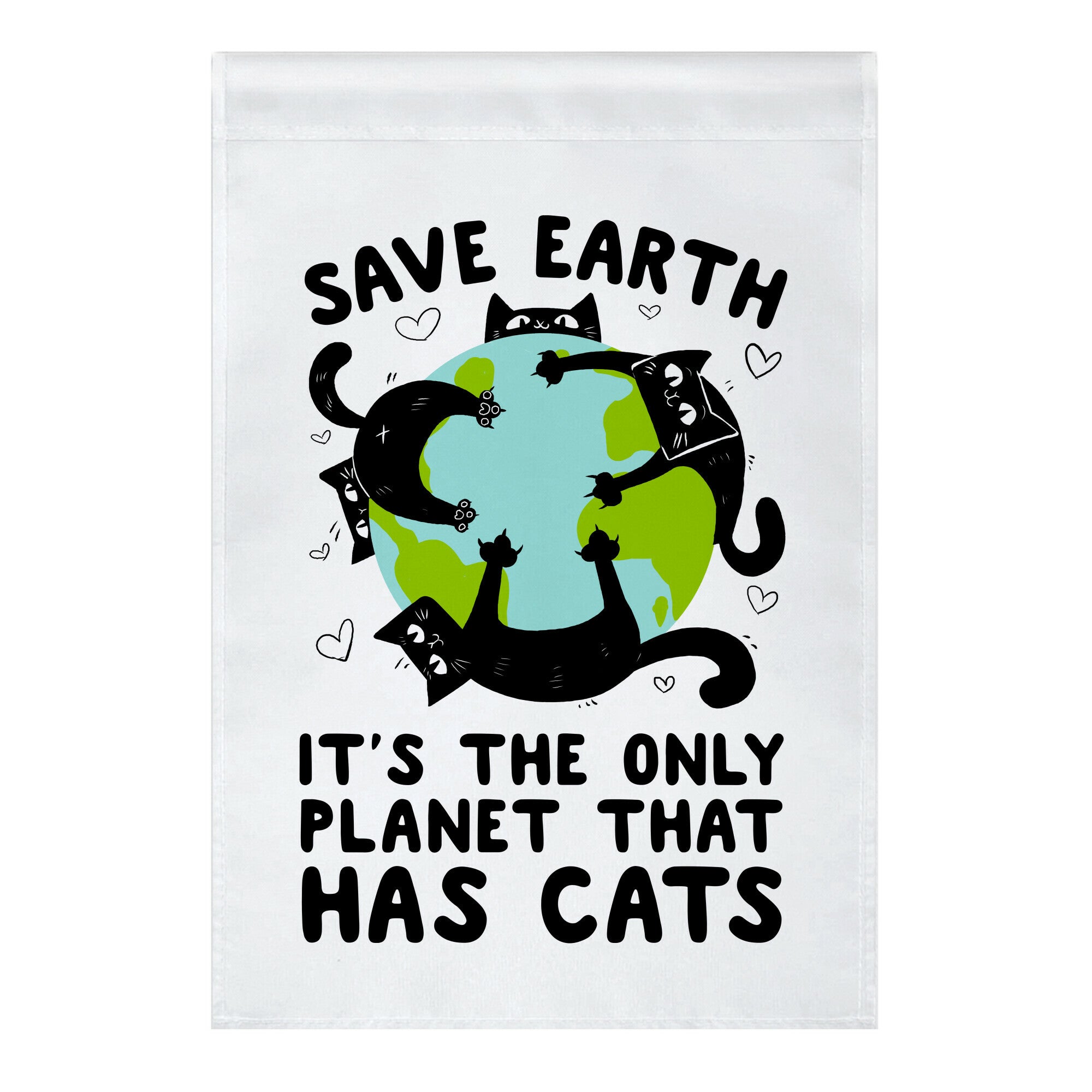 Save Earth, It's the only planet that has cats! Garden Flag