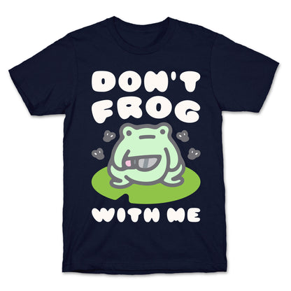 Don't Frog With Me  T-Shirt