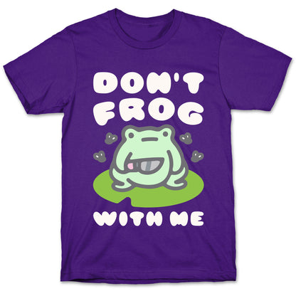 Don't Frog With Me  T-Shirt