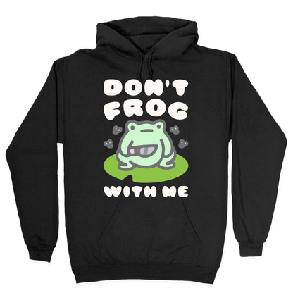 Don't Frog With Me Hoodie