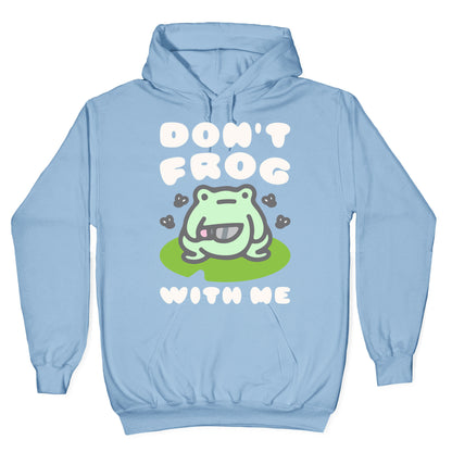 Don't Frog With Me Hoodie