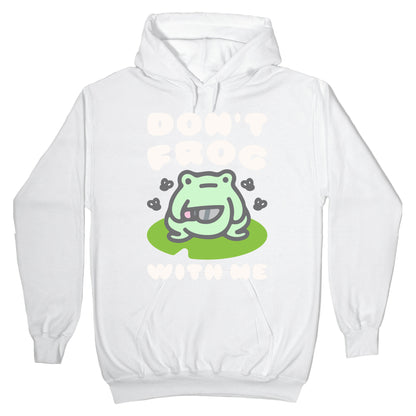 Don't Frog With Me Hoodie