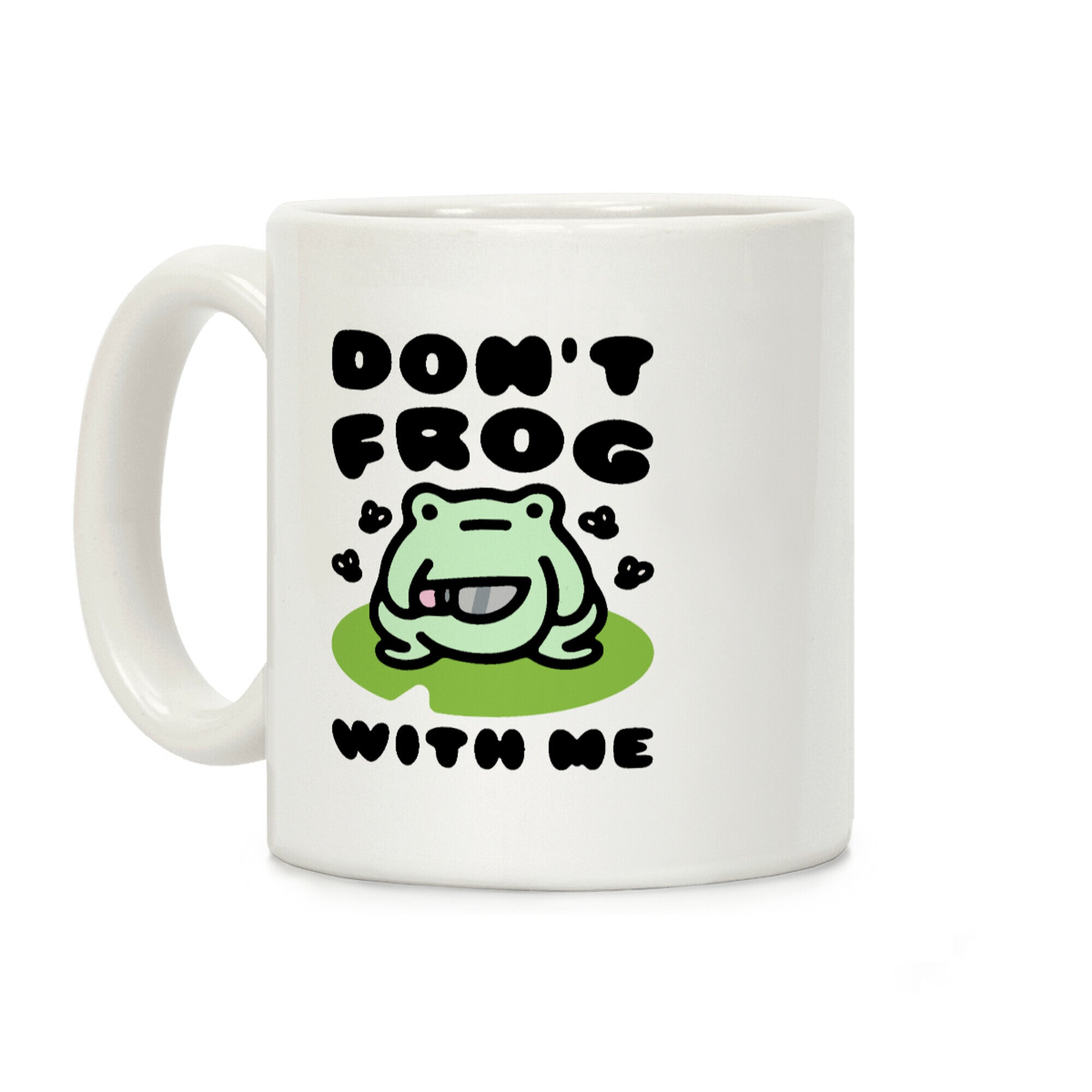 Don't Frog With Me Coffee Mug
