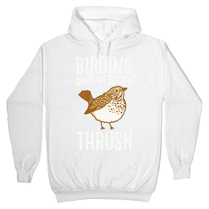 Birding Gives Me Such A Thrush Hoodie