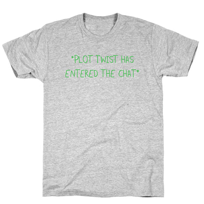 *Plot Twist Has Entered The Chat* T-Shirt