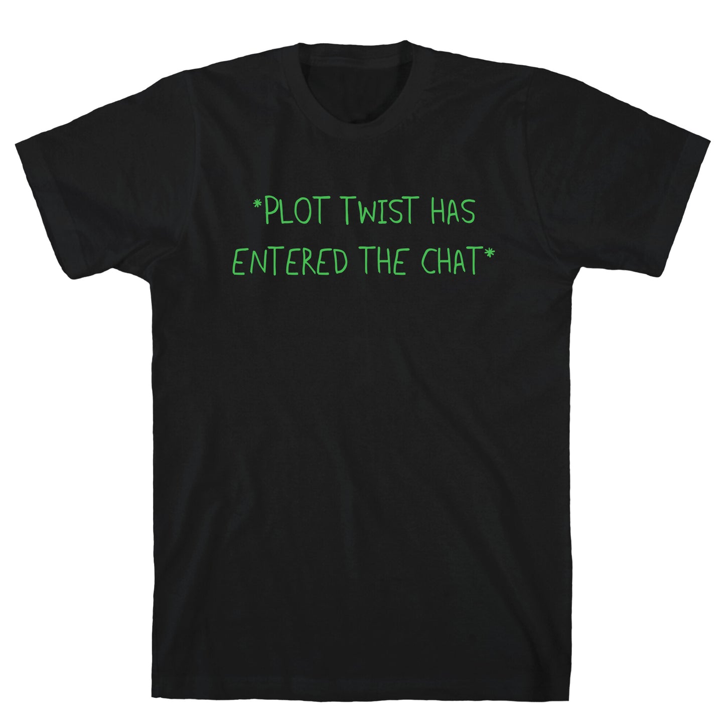 *Plot Twist Has Entered The Chat* T-Shirt