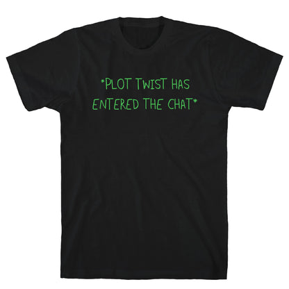 *Plot Twist Has Entered The Chat* T-Shirt