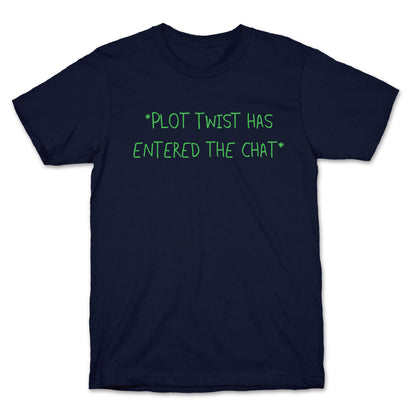 *Plot Twist Has Entered The Chat* T-Shirt