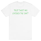 *Plot Twist Has Entered The Chat* T-Shirt