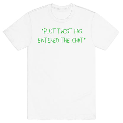 *Plot Twist Has Entered The Chat* T-Shirt