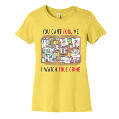 You Can't Fool Me I Watch True Crime Women's Cotton Tee