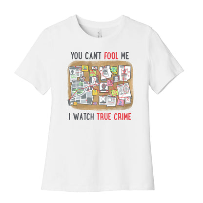 You Can't Fool Me I Watch True Crime Women's Cotton Tee