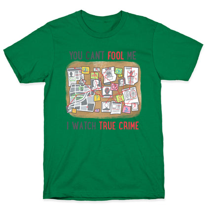 You Can't Fool Me I Watch True Crime T-Shirt