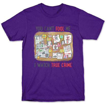 You Can't Fool Me I Watch True Crime T-Shirt