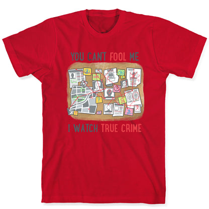 You Can't Fool Me I Watch True Crime T-Shirt
