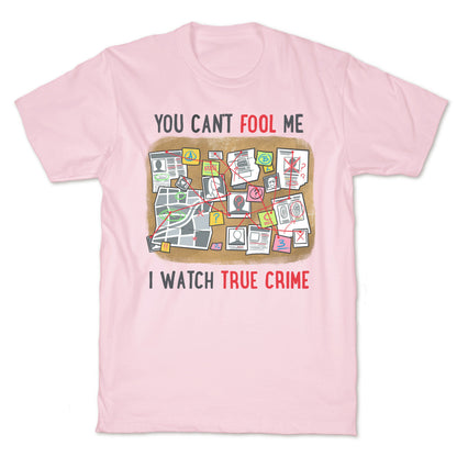 You Can't Fool Me I Watch True Crime T-Shirt