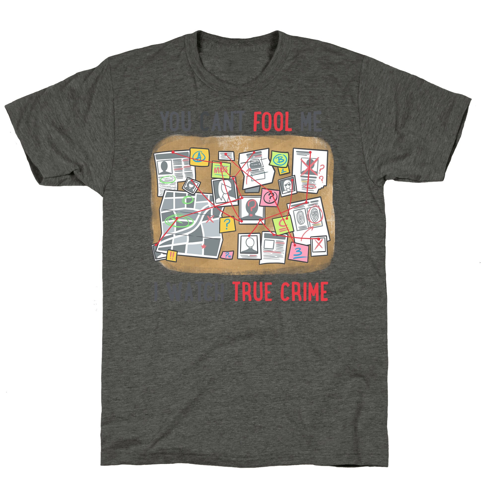 You Can't Fool Me I Watch True Crime Unisex Triblend Tee