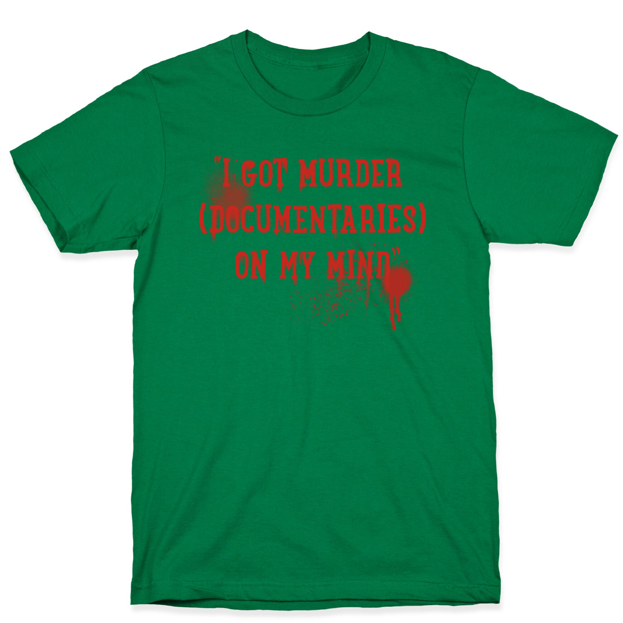 "I Got Murder (Documentaries) On My Mind" Parody T-Shirt