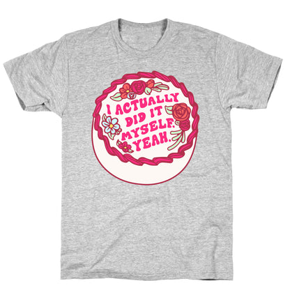 I Actually Did It Myself Yeah T-Shirt