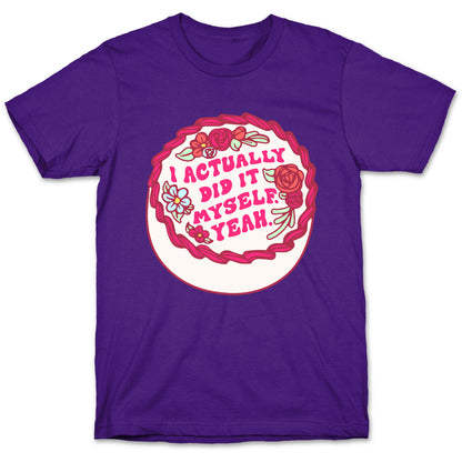 I Actually Did It Myself Yeah T-Shirt