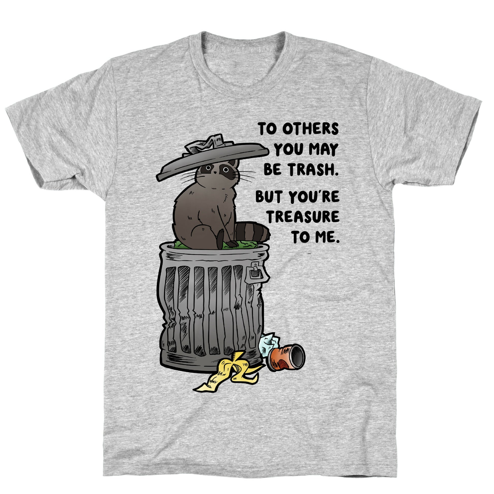 To Others You May Be Trash But You're Treasure To Me T-Shirt