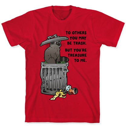 To Others You May Be Trash But You're Treasure To Me T-Shirt