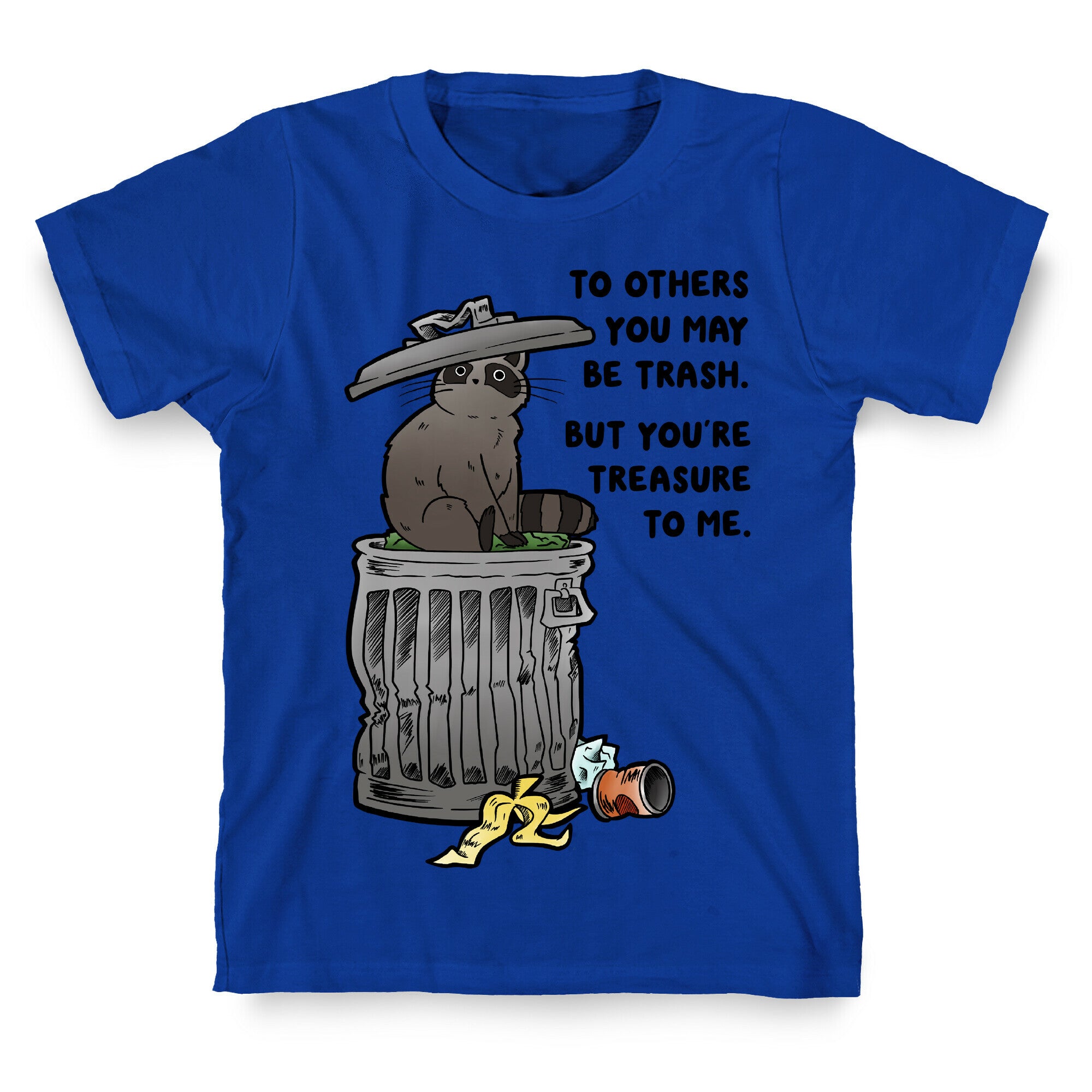 To Others You May Be Trash But You're Treasure To Me T-Shirt