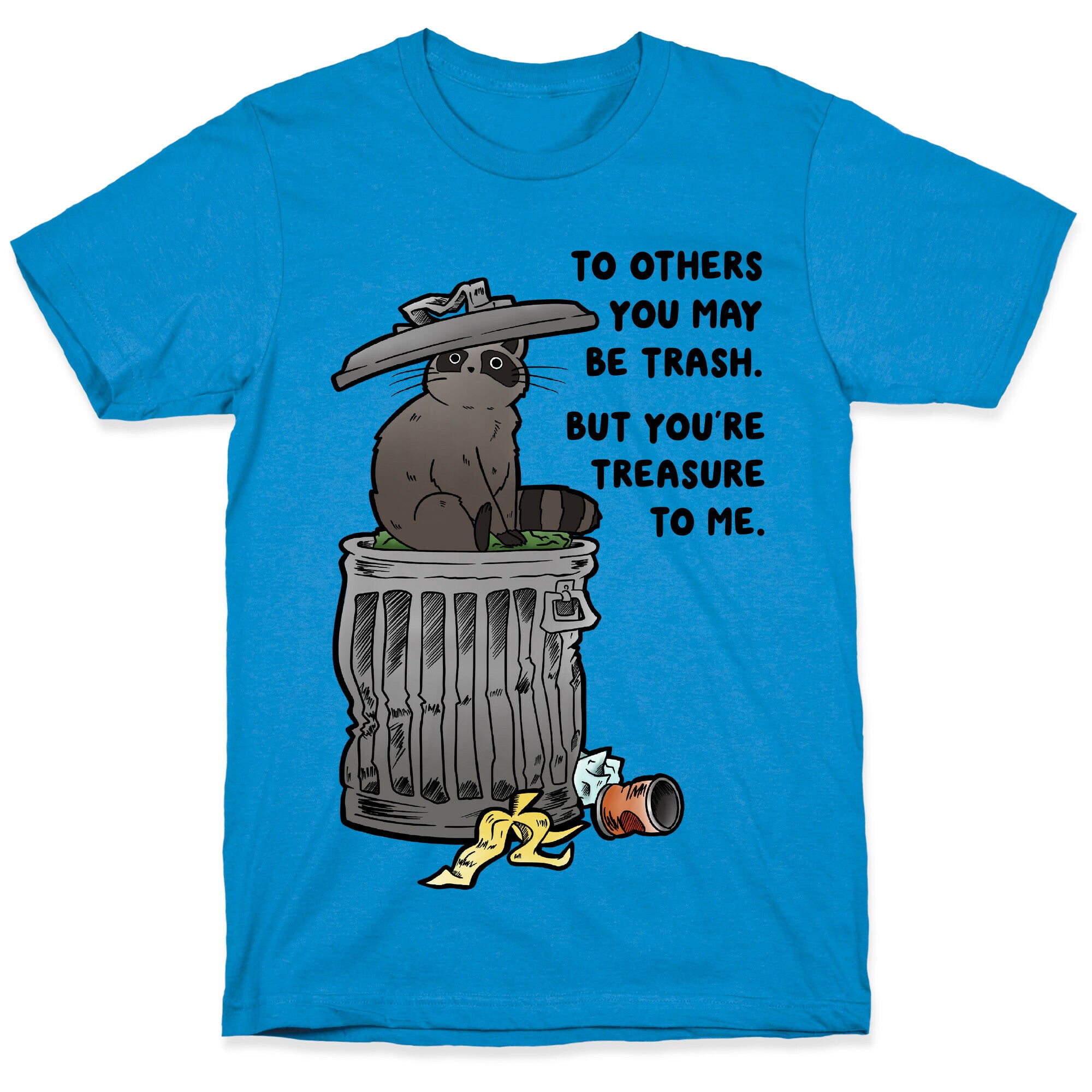 To Others You May Be Trash But You're Treasure To Me T-Shirt