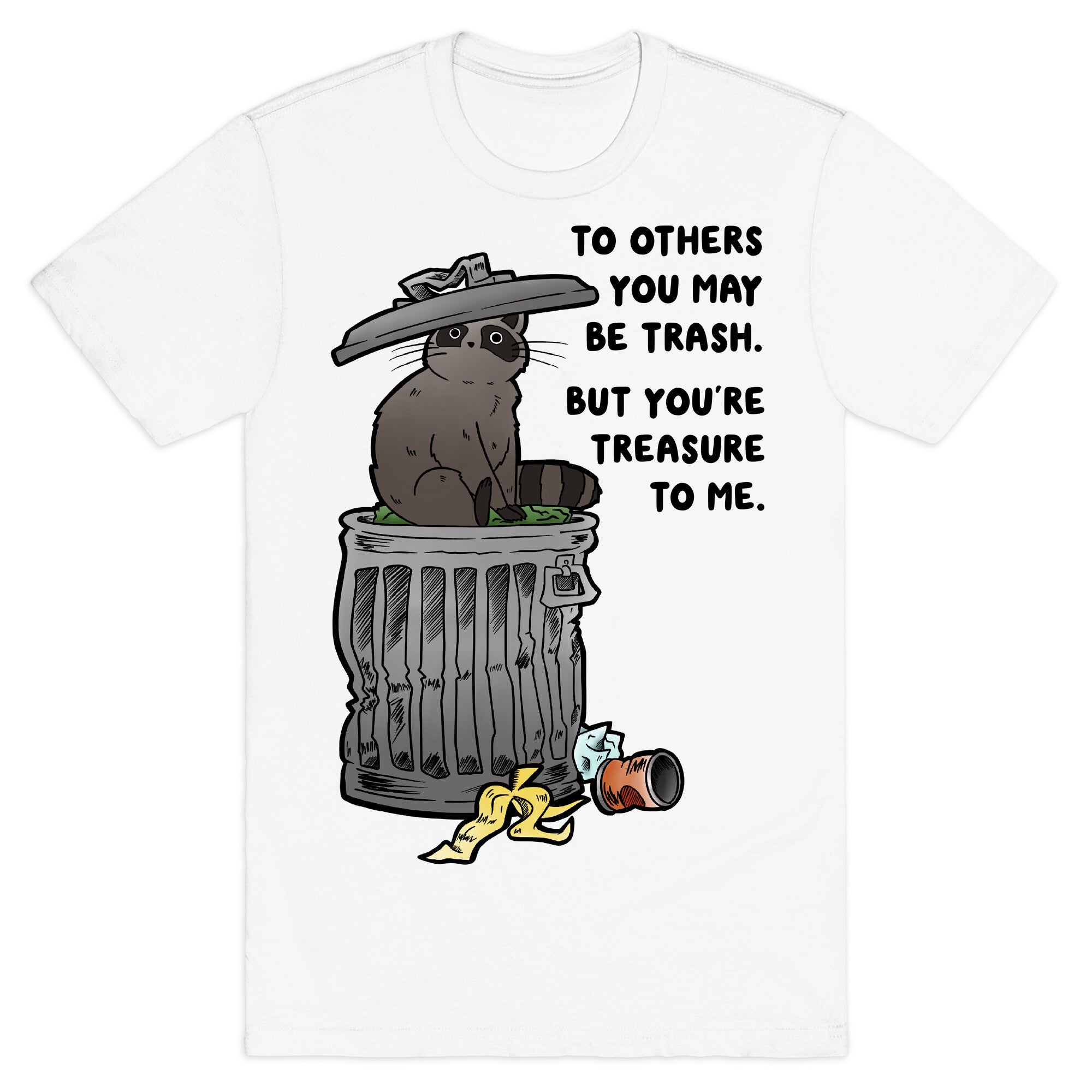 To Others You May Be Trash But You're Treasure To Me T-Shirt