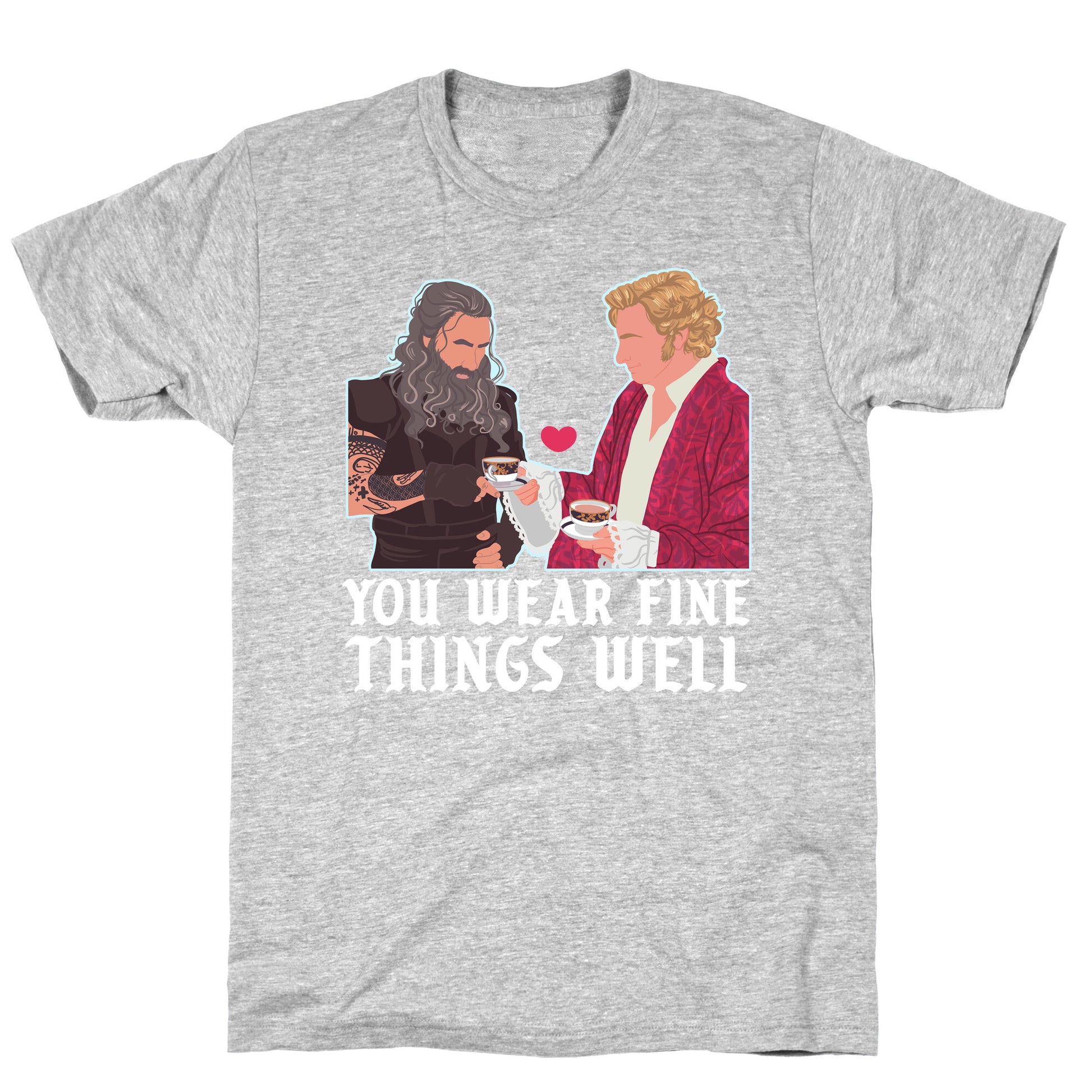 You Wear Fine Things Well T-Shirt