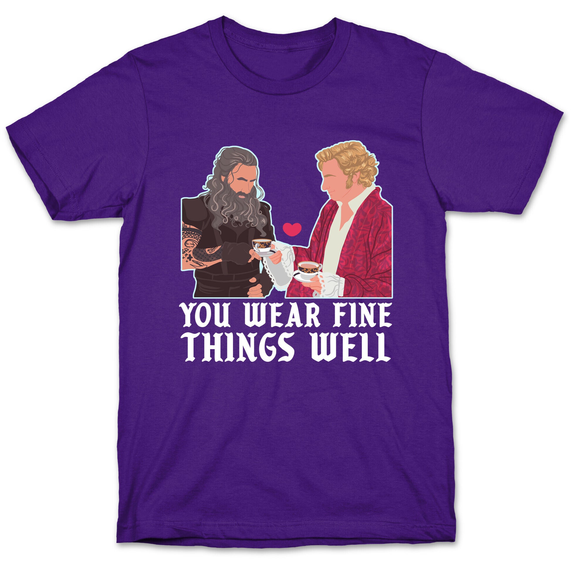 You Wear Fine Things Well T-Shirt