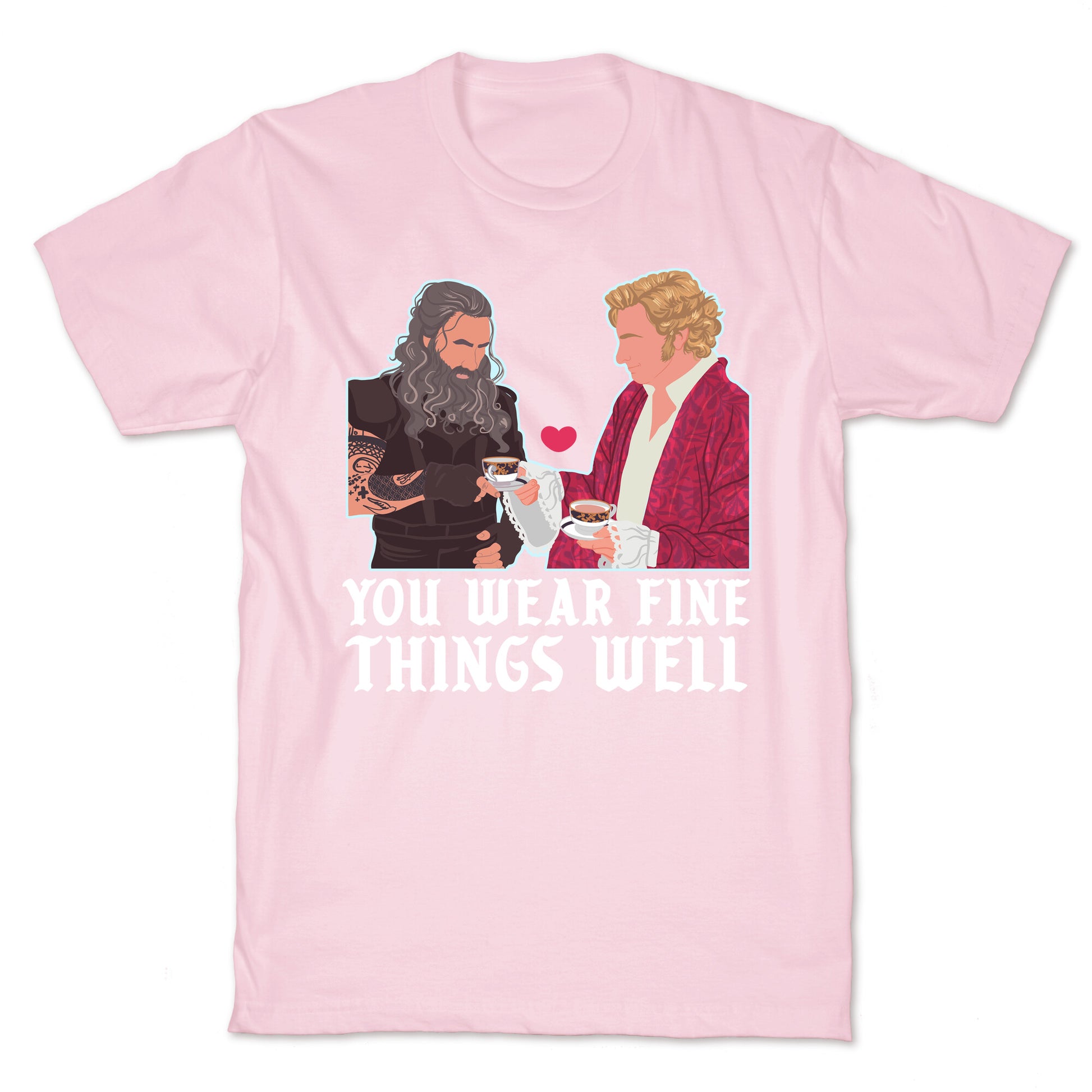 You Wear Fine Things Well T-Shirt