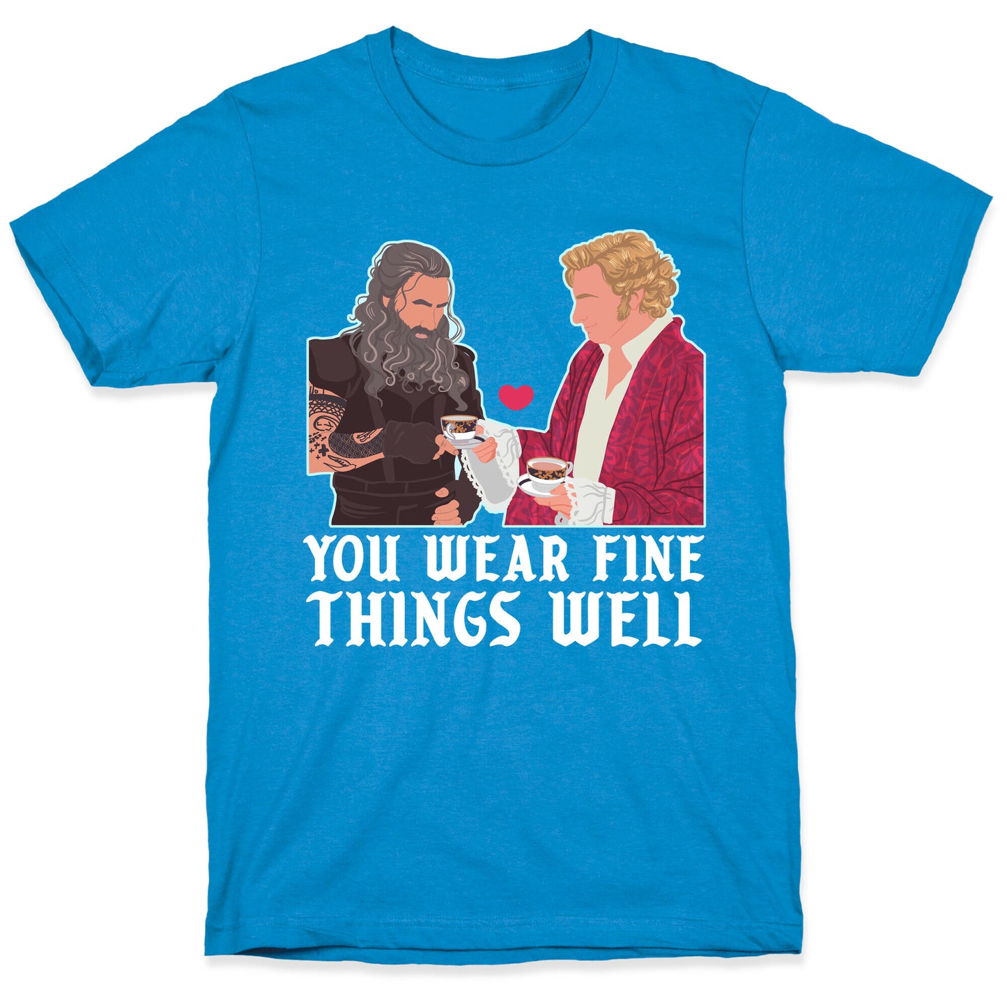 You Wear Fine Things Well T-Shirt