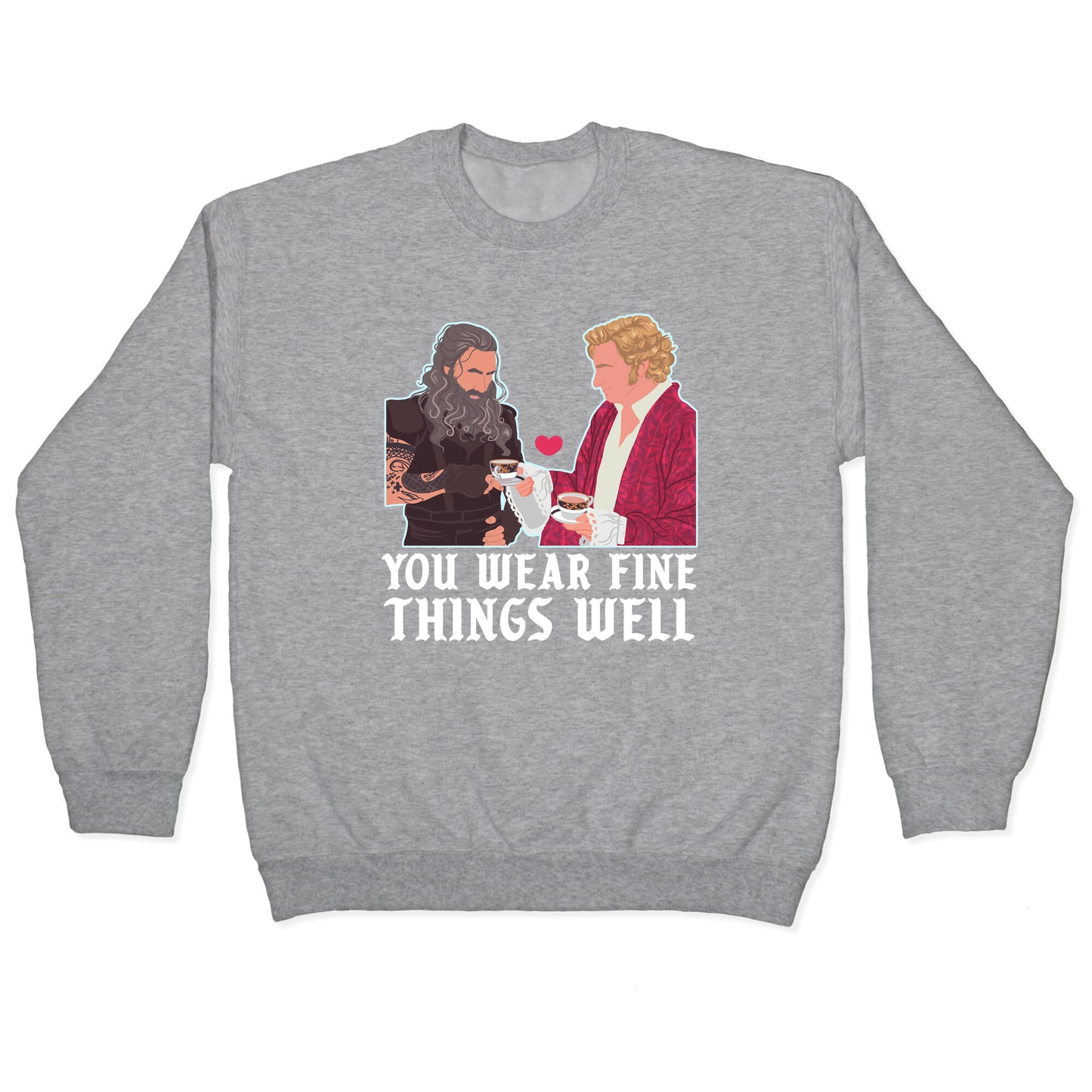 You Wear Fine Things Well Crewneck Sweatshirt
