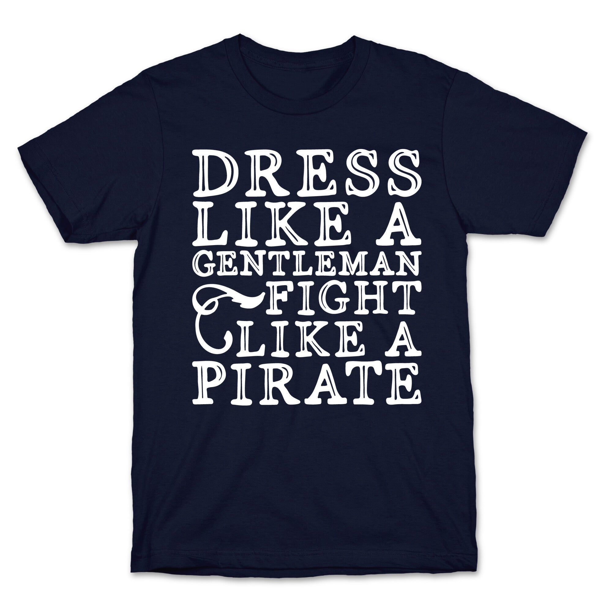 Dress Like A Gentleman Fight Like A Pirate  T-Shirt