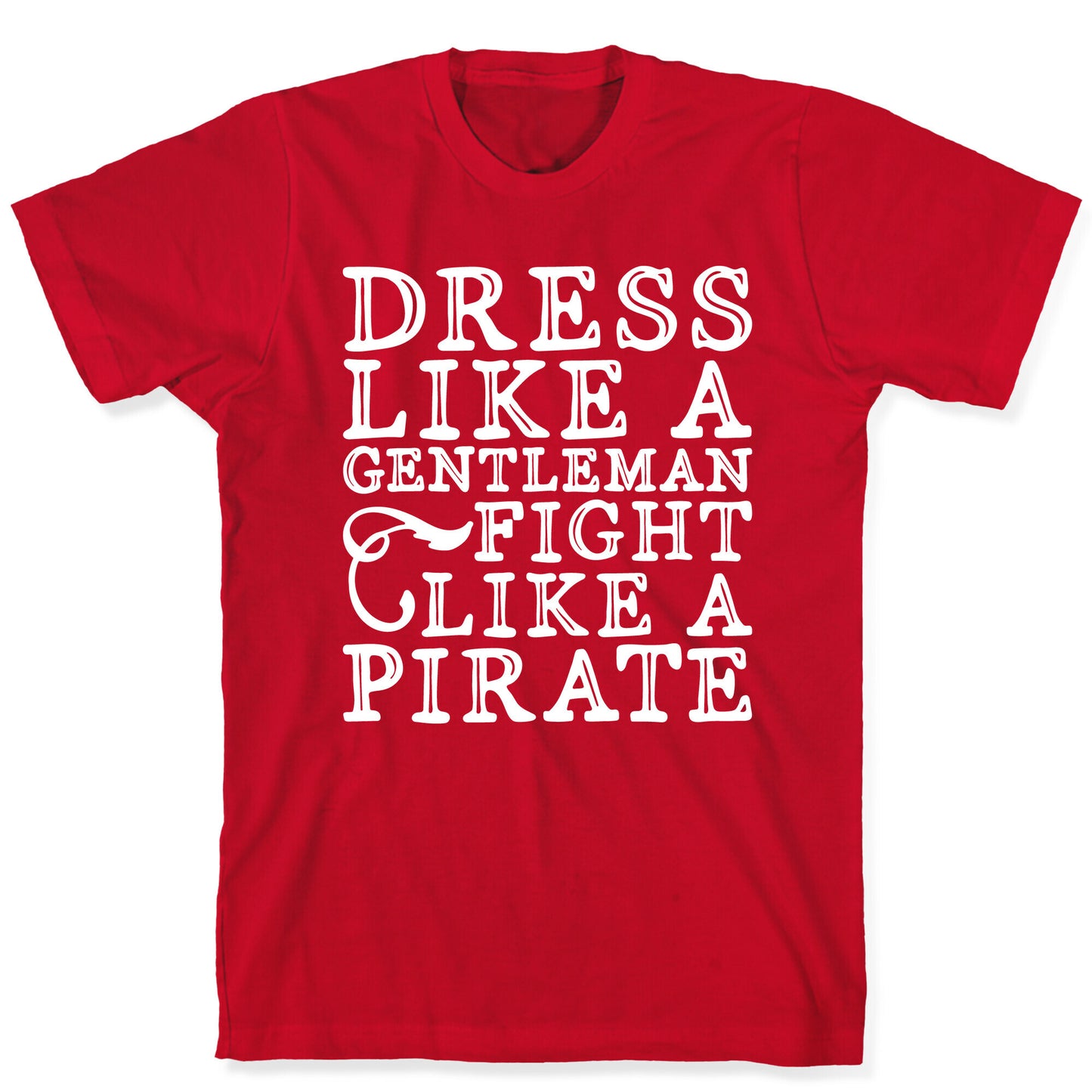 Dress Like A Gentleman Fight Like A Pirate  T-Shirt