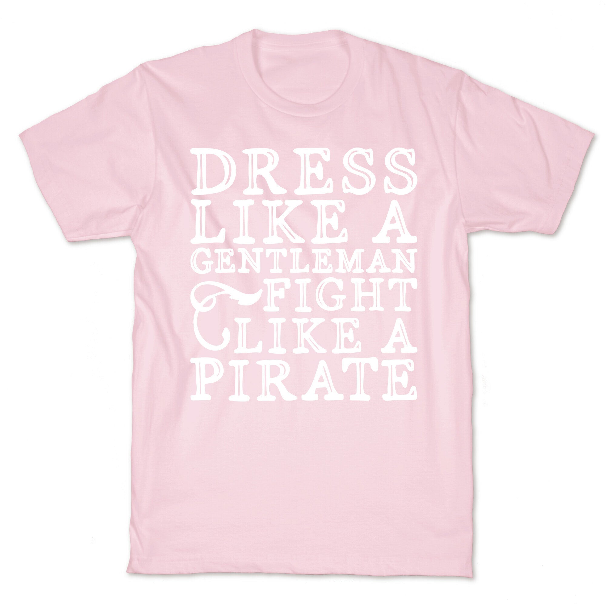 Dress Like A Gentleman Fight Like A Pirate  T-Shirt