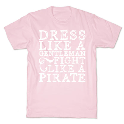 Dress Like A Gentleman Fight Like A Pirate  T-Shirt