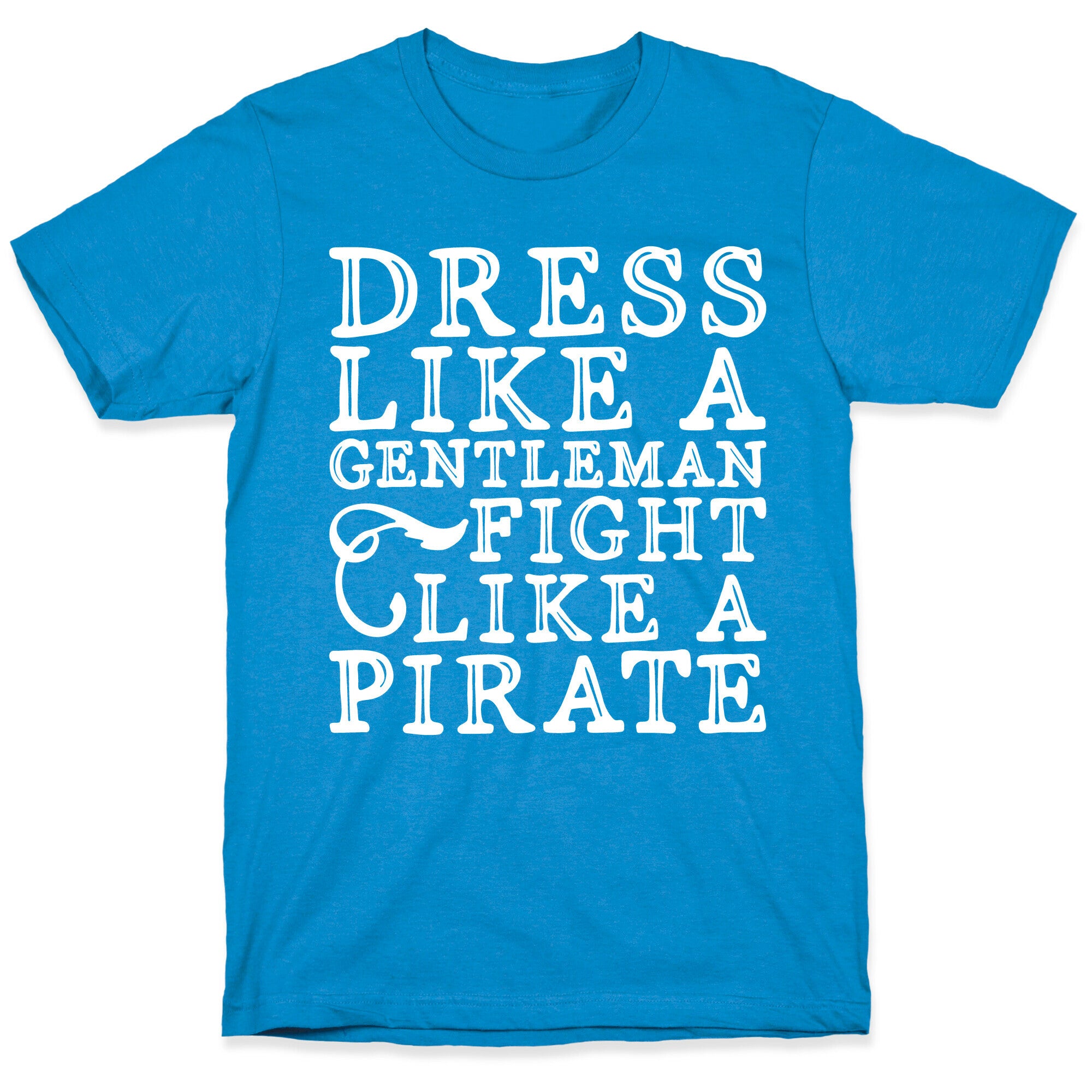 Dress Like A Gentleman Fight Like A Pirate  T-Shirt