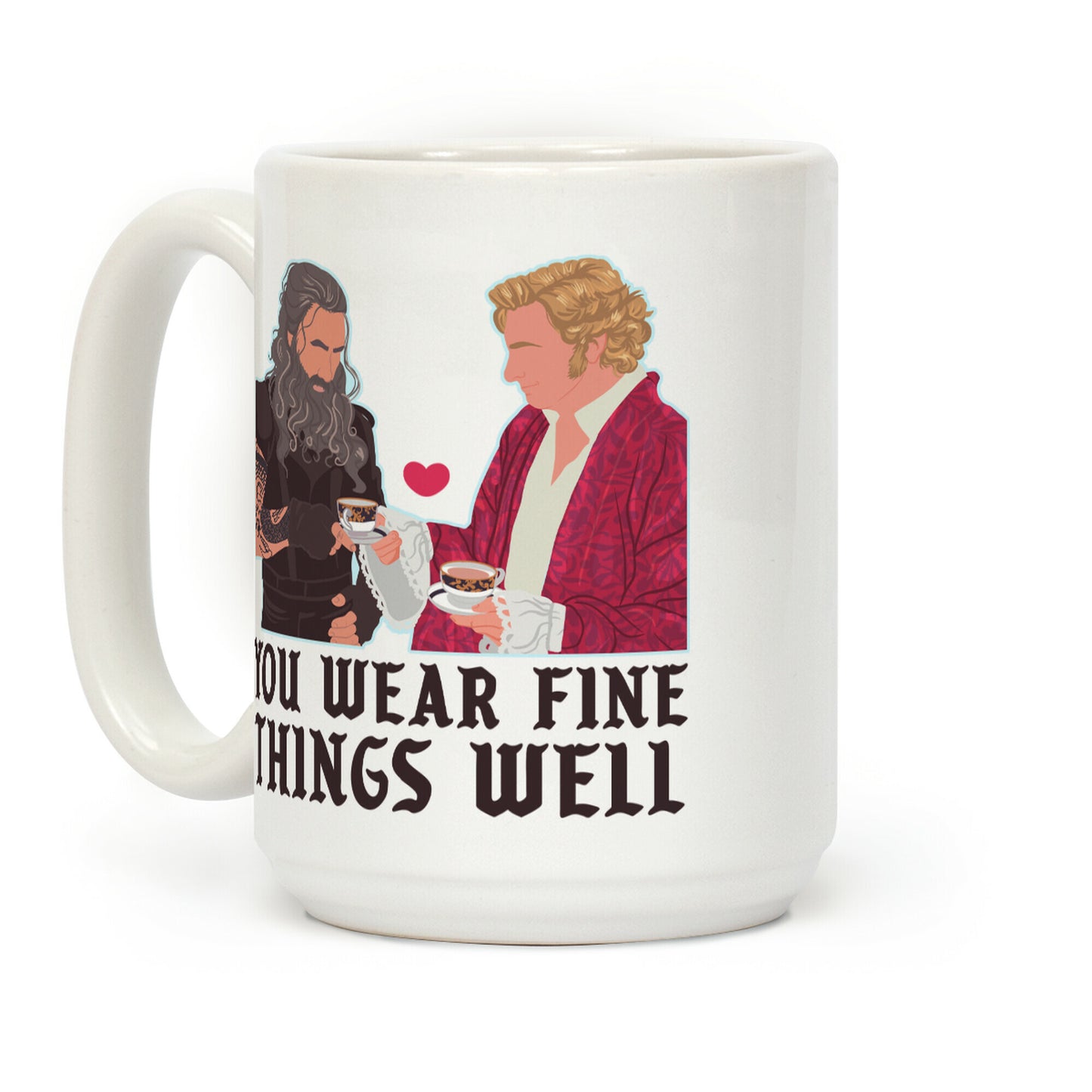 You Wear Fine Things Well Coffee Mug