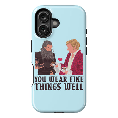 You Wear Fine Things Well Phone Case