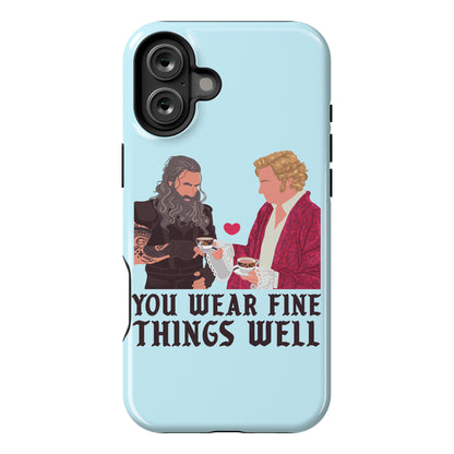 You Wear Fine Things Well Phone Case