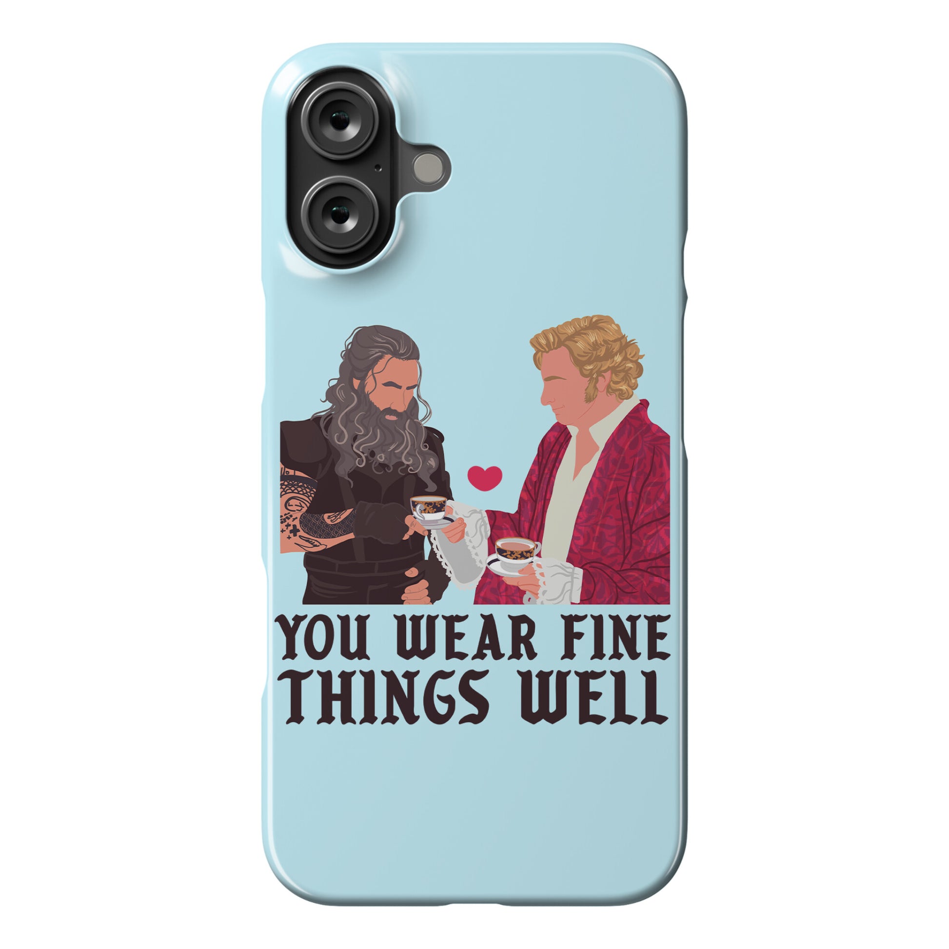 You Wear Fine Things Well Phone Case