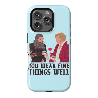 You Wear Fine Things Well Phone Case